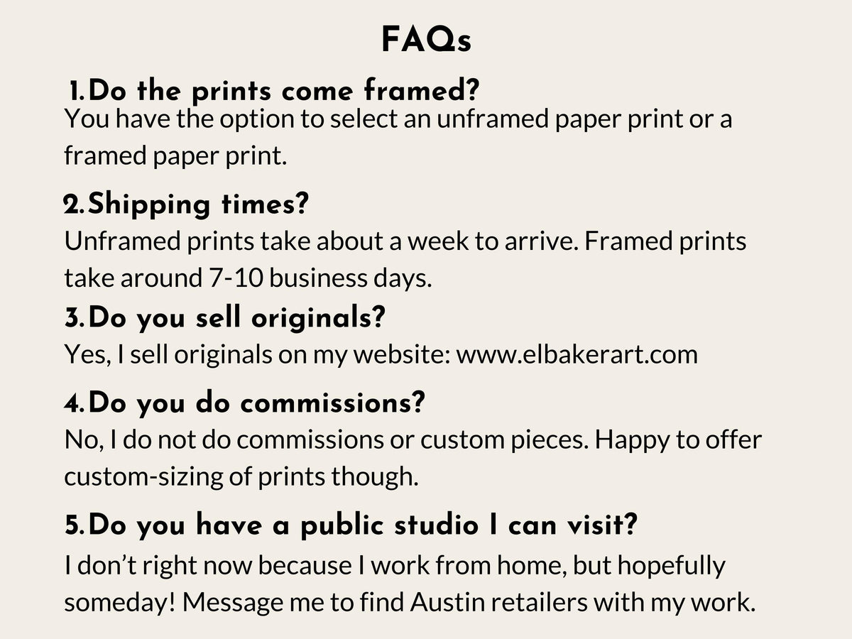 a series of questions and answers related to the business of selling framed and unframed prints, as well as the possibility of visiting a public studio. The questions cover topics such as the choice between framed and unframed prints, shipping times, selling original prints, and the nature of commissioned pieces. The image does not contain any text that is too long or repetitive, and it focuses on providing information about the business rather than describing individual images.